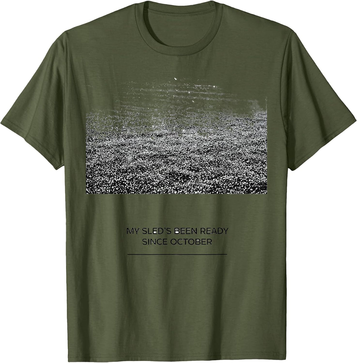 My Sled's Been Ready Since October Funny Snowmobiling Gift T-Shirt - Olive Green
