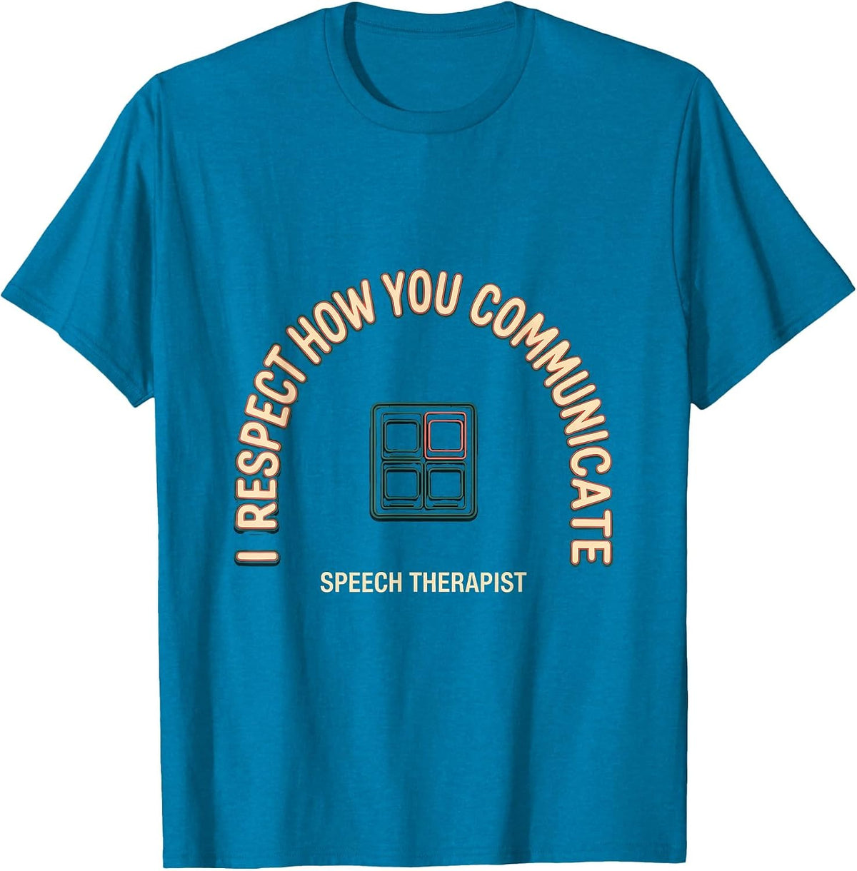 I Respect How You Communicate Speech Therapist T-Shirt - Sapphire Blue
