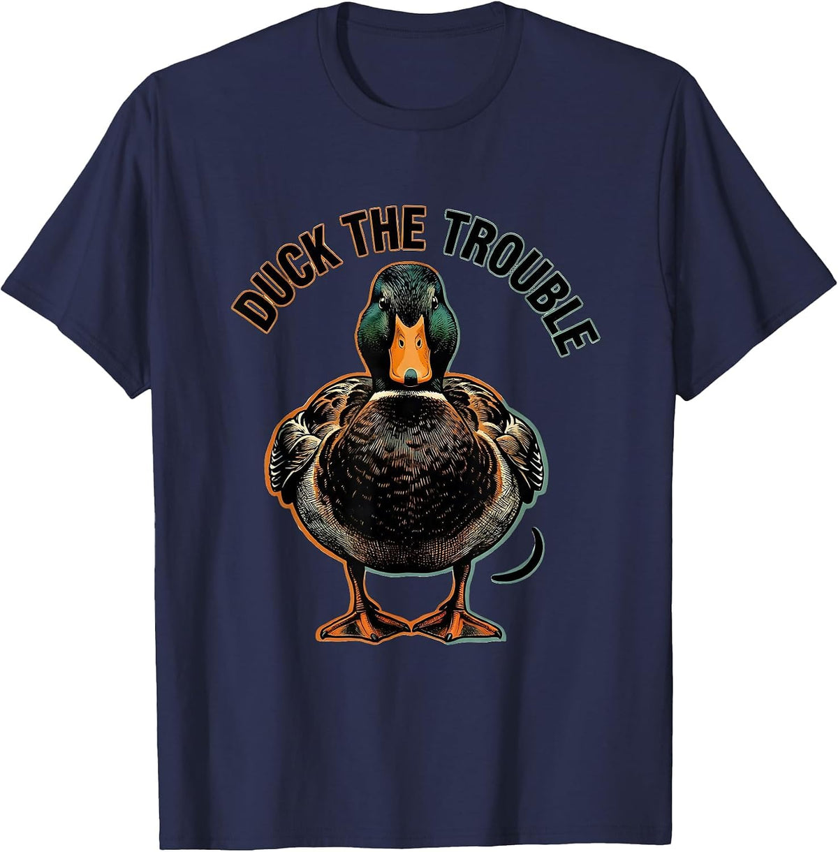 Duck The Trouble Sarcastic Duck Novelty Humor Gift T-Shirt - Navy Blue