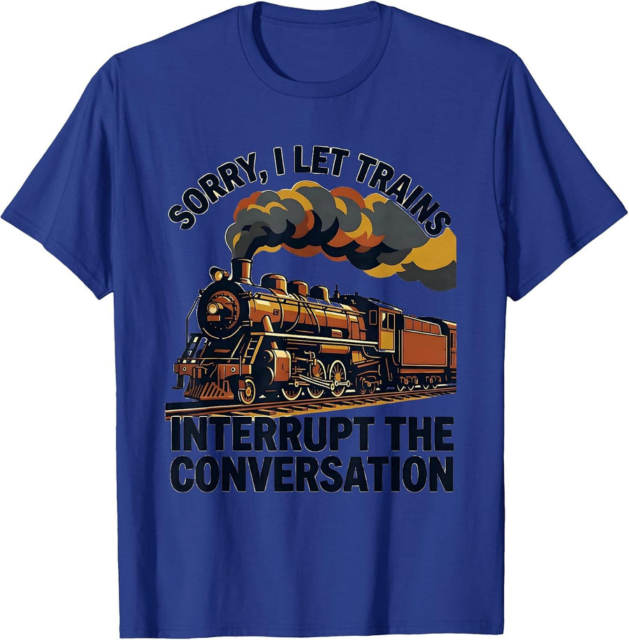 Sorry, I Let Trains Interrupt The Conversation Funny T-Shirt - Royal Blue