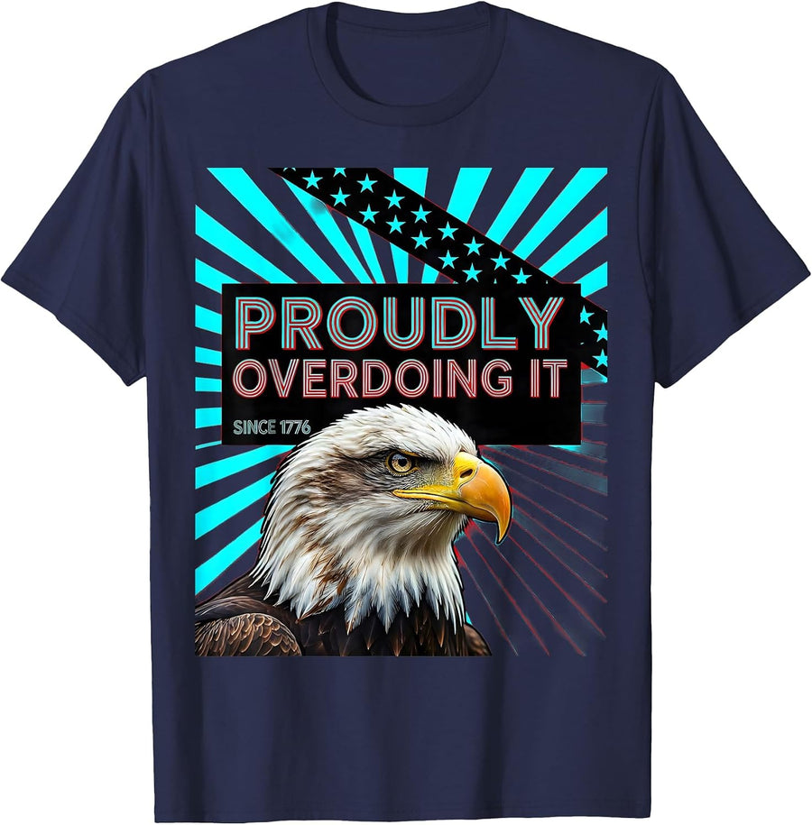 Proudly Overdoing It Since 1776 Patriotic Eagle Flag 4th T-Shirt - Navy Blue
