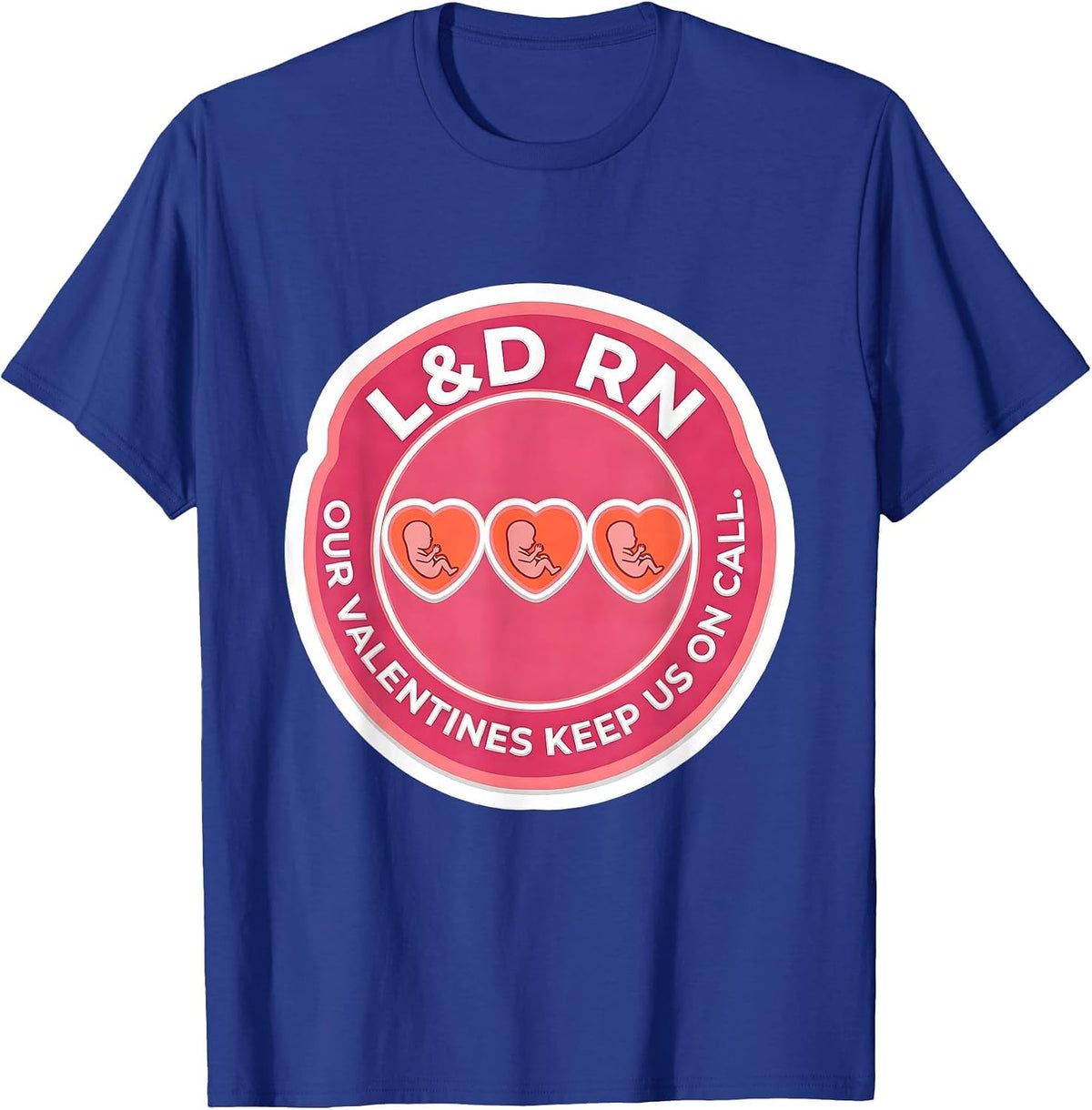 Men's L&D RN Our Valentines Keep Us On Call Funny Nurse Valentine T-Shirt - Royal Blue