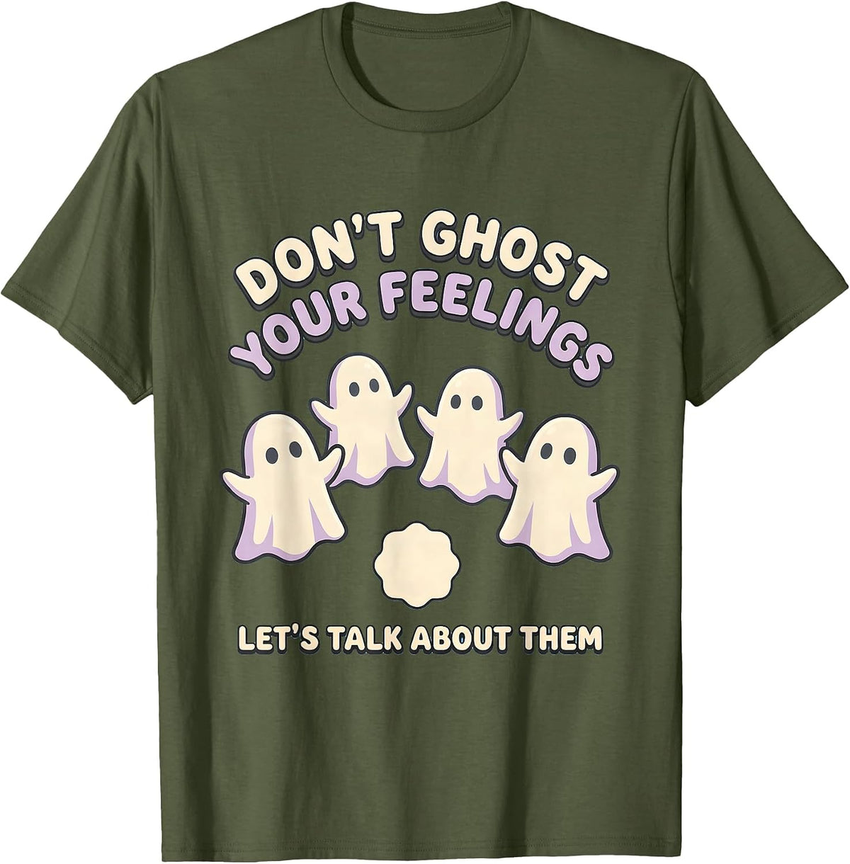 Men's Don't Ghost Your Feelings—Let's Talk About Them Cute T-Shirt - Olive Green