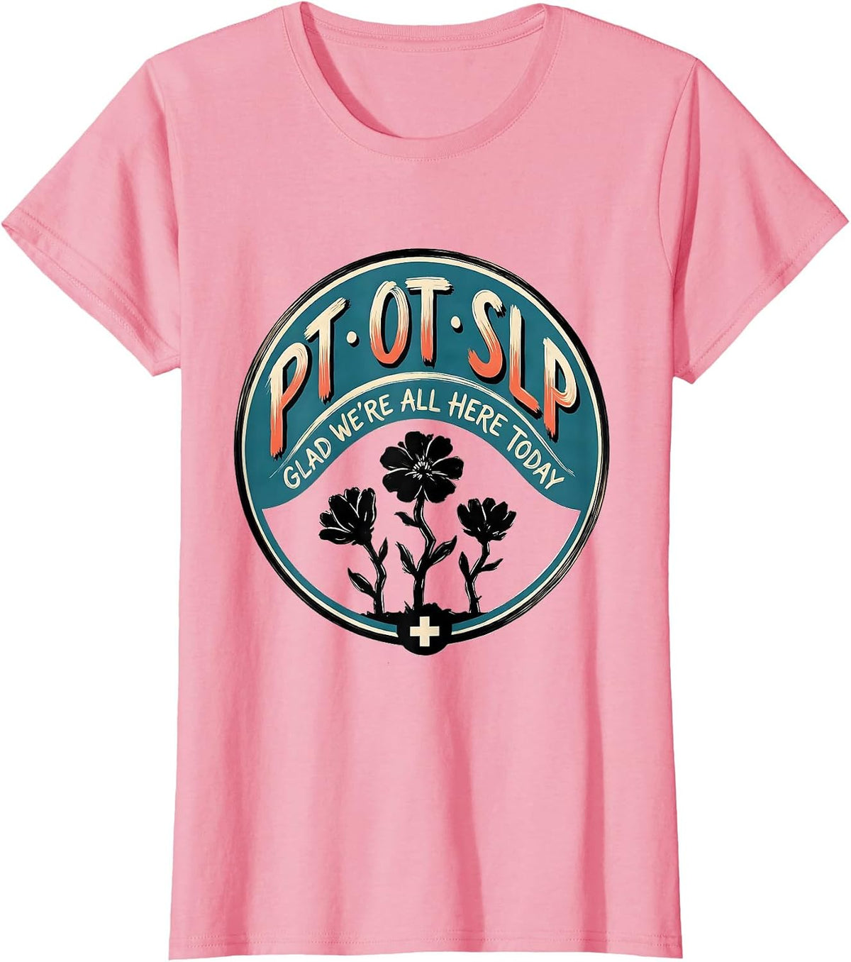 Women's PT OT SLP Glad We're All Here Today Funny Rehab Team Gift T-Shirt - Pink