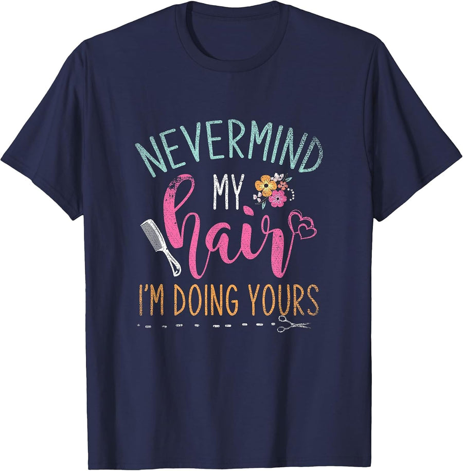Nevermind My Hair Im Doing Yours Hairstylist T-Shirt - Navy Blue
