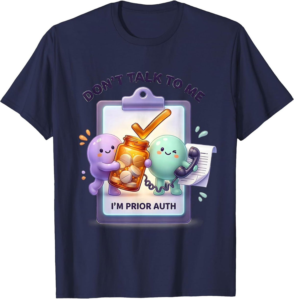 Men's Don't Talk To Me I'm Prior Auth Funny Pharmacy Tech T-Shirt - Navy Blue