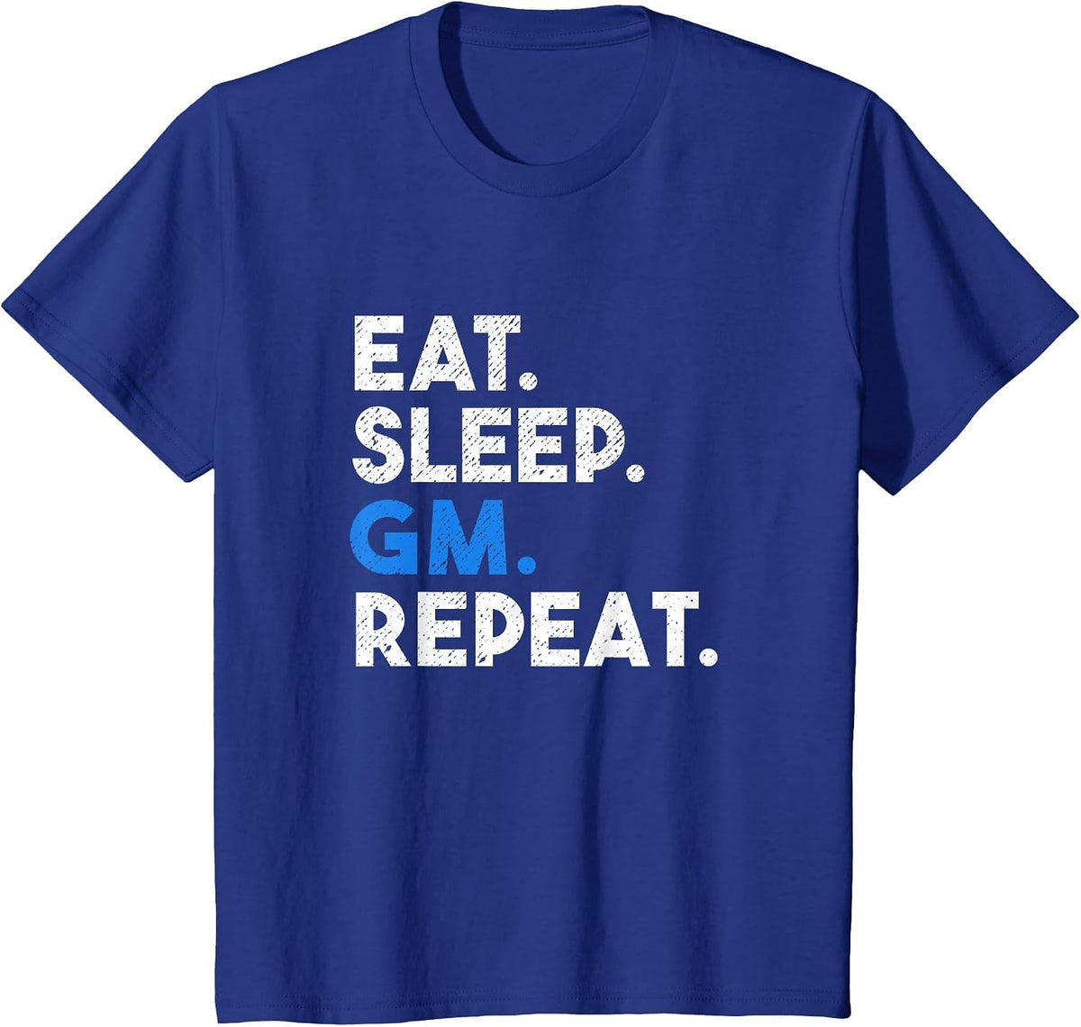 Eat Sleep GM Repeat Meme NFTS Saying T-Shirt - Royal Blue