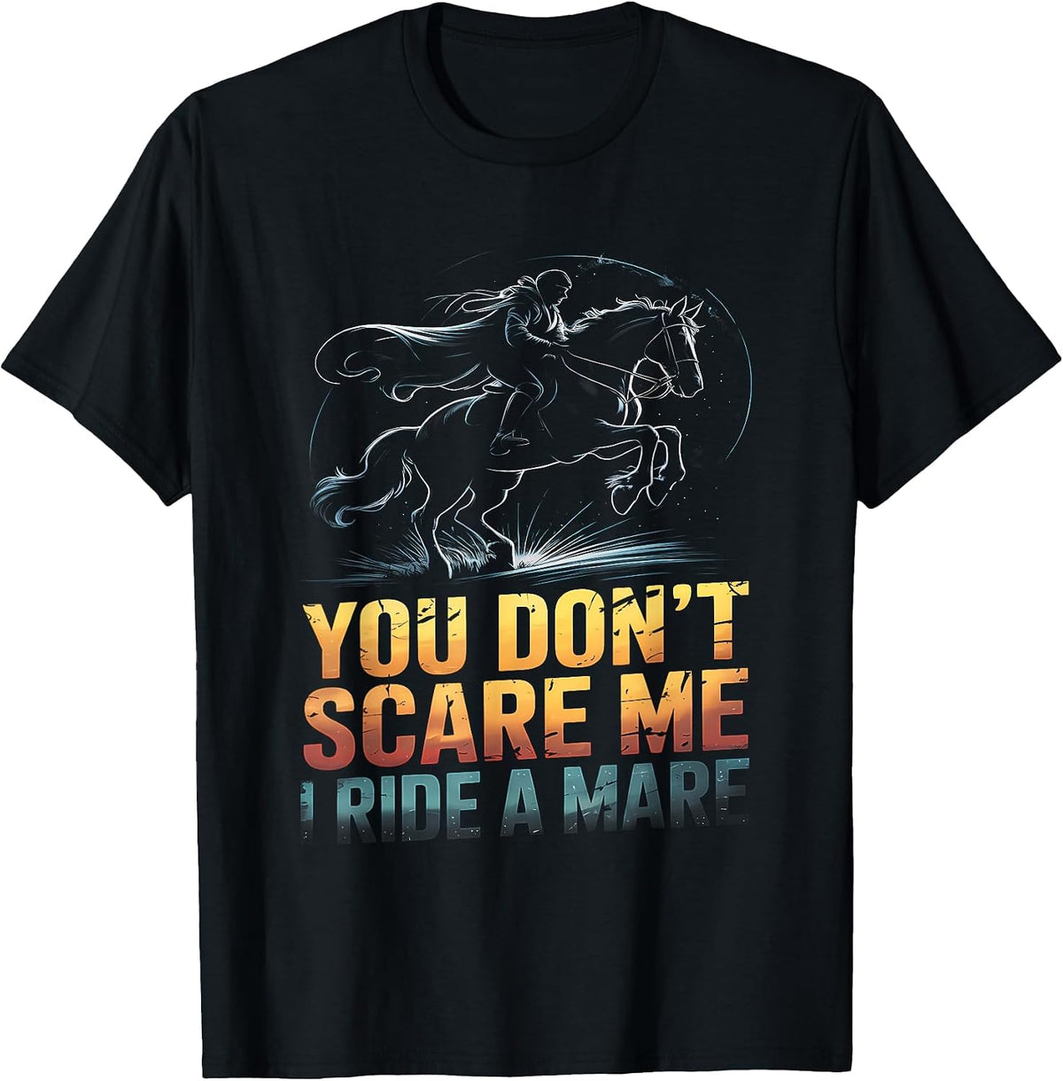 You Don't Scare Me I Ride a Mare Horse Lovers Equestrian T-Shirt - Black