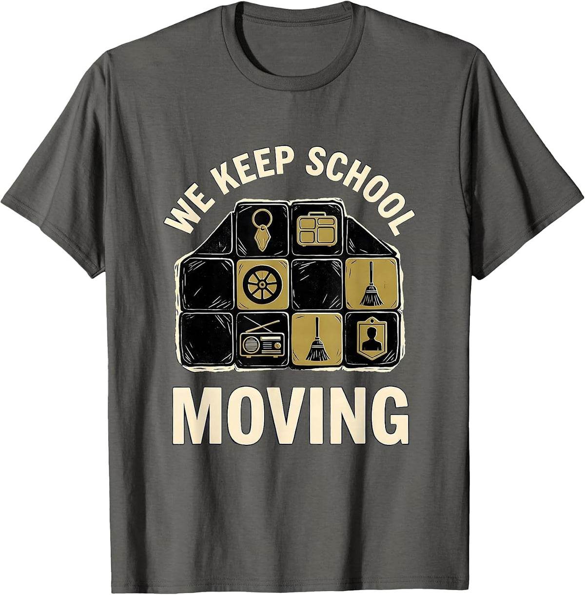 We Keep School Moving Linocut School Support Staff Humor T-Shirt - Asphalt Grey