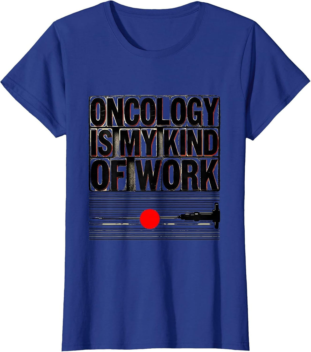 Women's Oncology Is My Kind of Work Nurse Healthcare Worker T-Shirt - Royal Blue