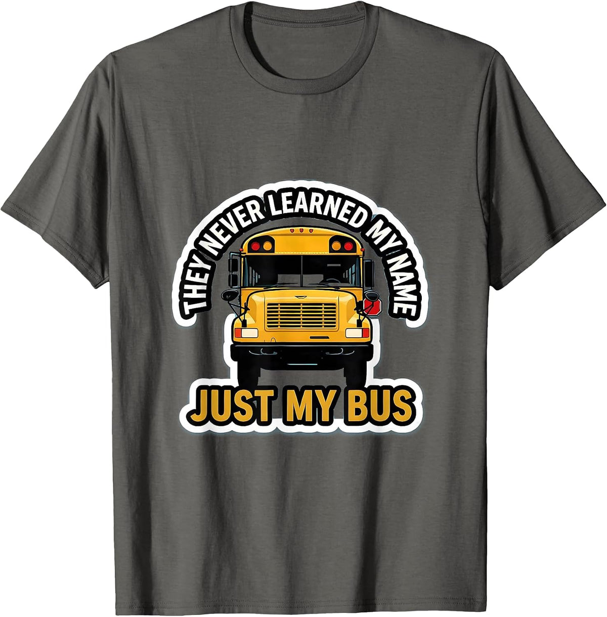 Men's They Never Learned My Name, Just My Bus Funny T-Shirt - Asphalt Grey
