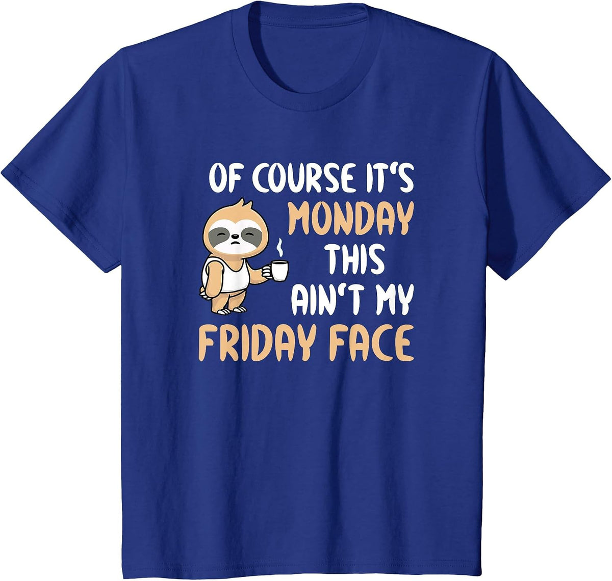 of Course It’s Monday This Ain’t My Friday Face Funny Sloth T-Shirt - Royal Blue