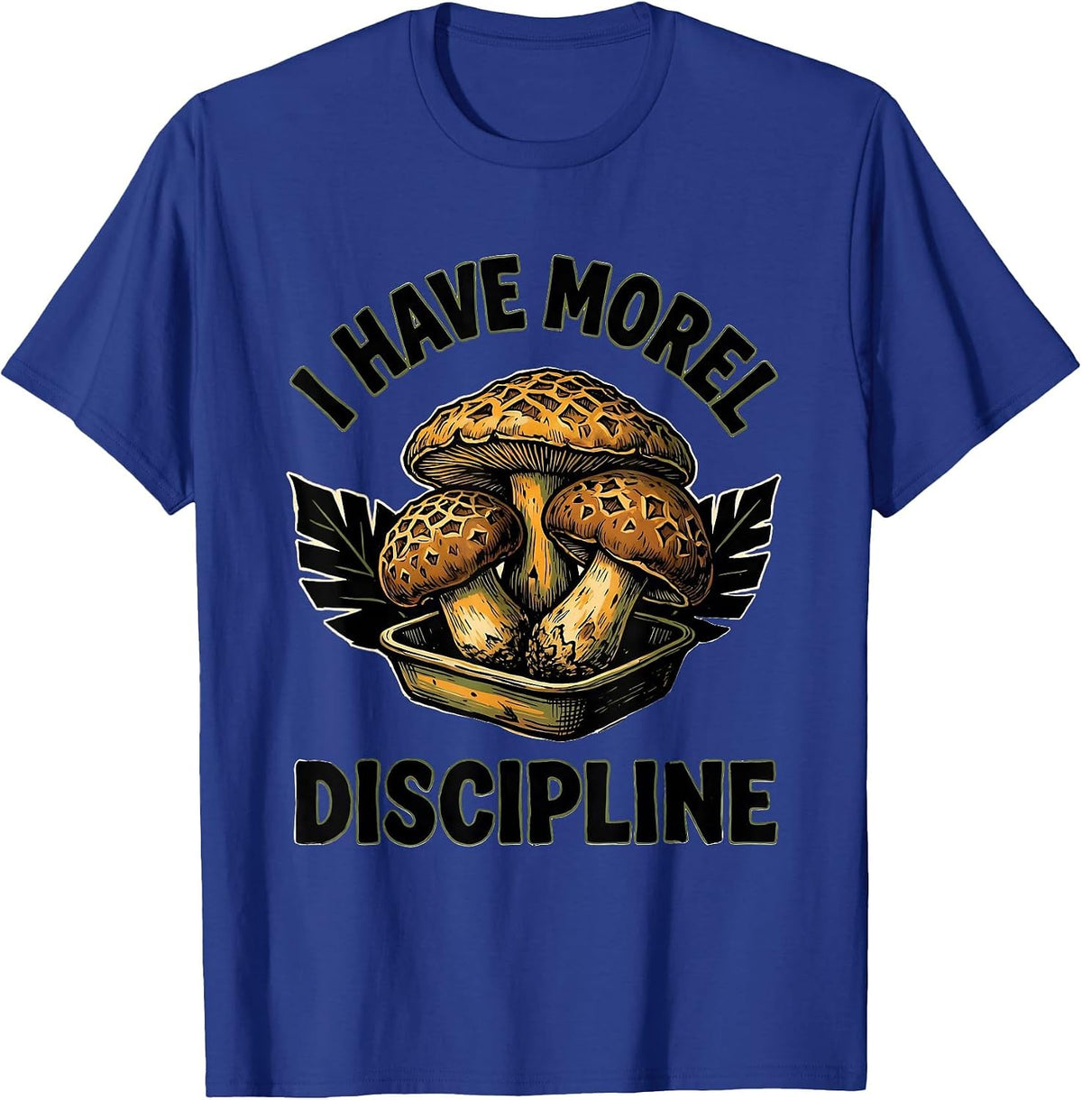 Men's I Have Morel Discipline Funny Mushroom Foraging Mycology T-Shirt - Royal Blue