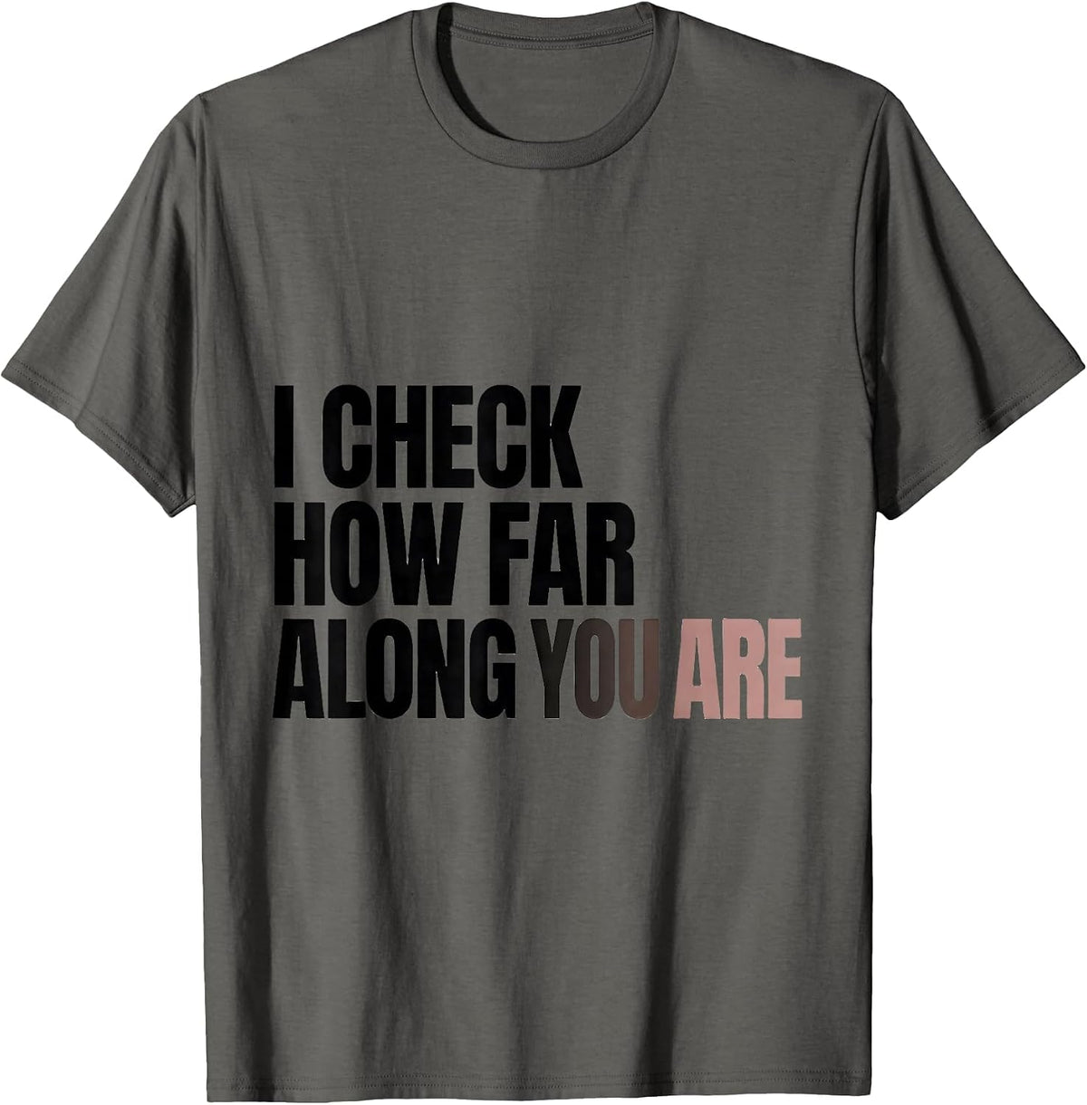 I Check How Far Along You Are Funny OB GYN Squad Nurse OB T-Shirt - Asphalt Grey