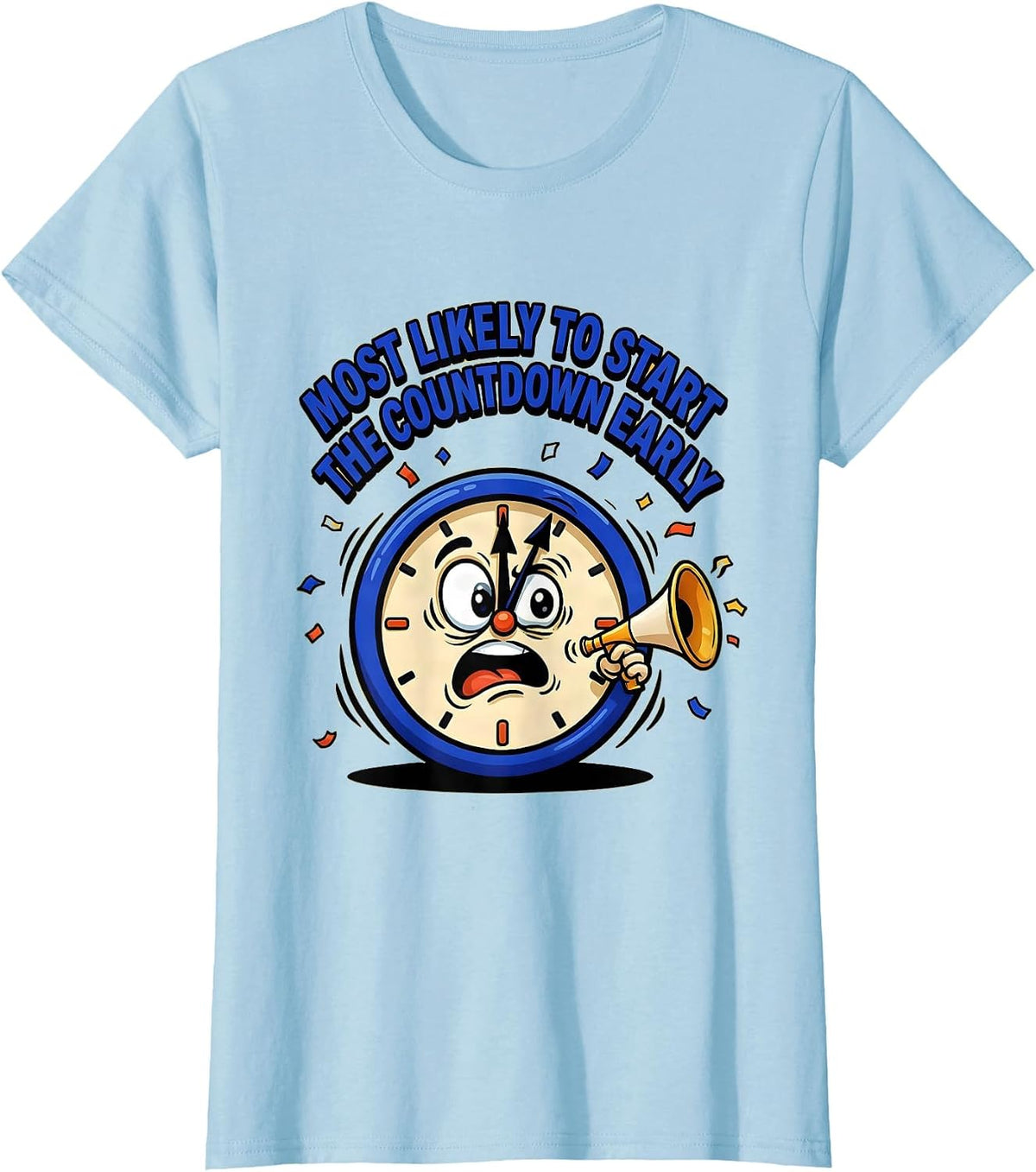 Most Likely To Start The Countdown Early Funny T-Shirt - Baby Blue