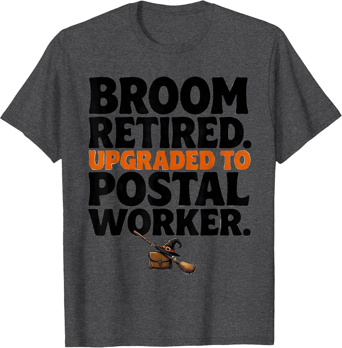 Broom Retired Upgraded To Postal Worker Halloween T-Shirt - Dark Heather Grey