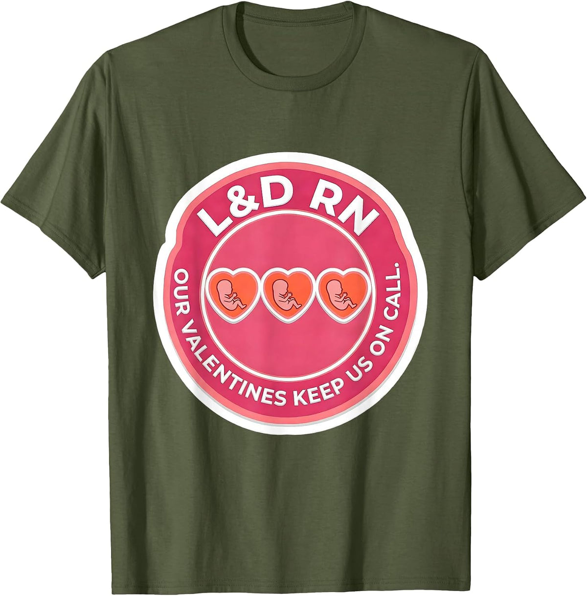 Men's L&D RN Our Valentines Keep Us On Call Funny Nurse Valentine T-Shirt - Olive Green