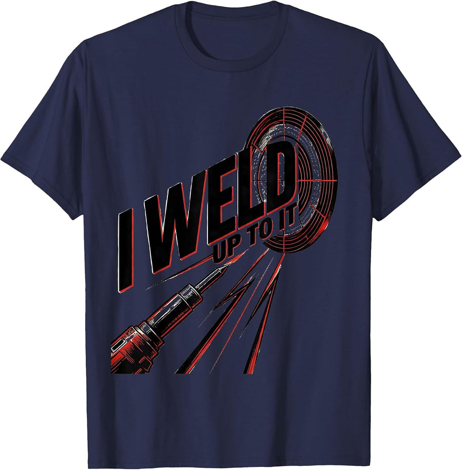I Weld Up To It Funny Welder Metal Worker Trade Humor T-Shirt - Navy Blue