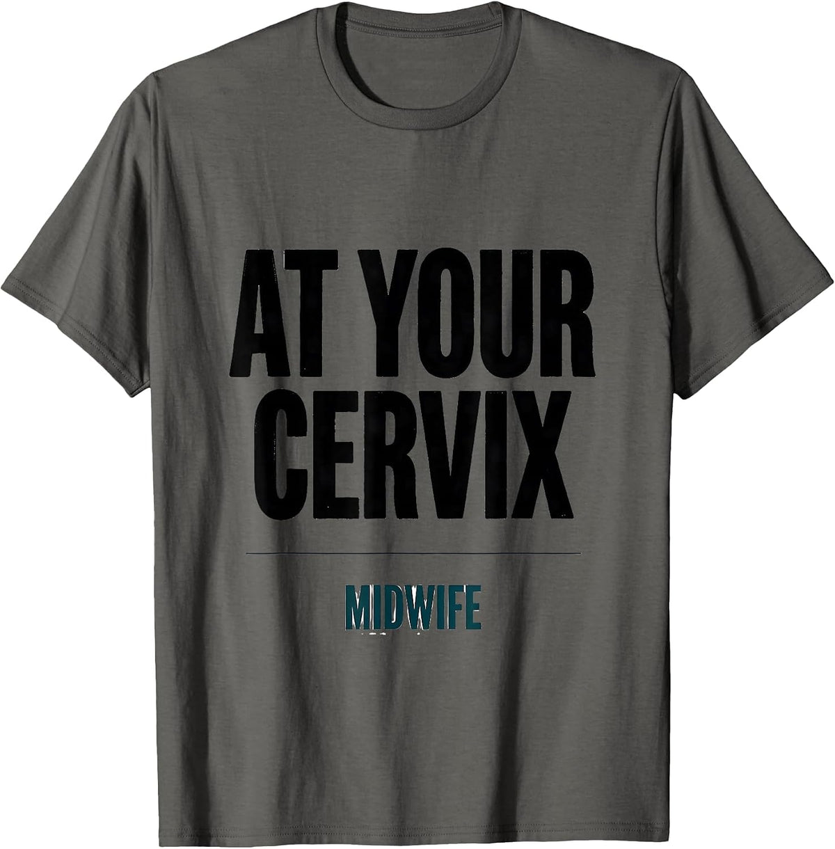 At Your Cervix Midwife Funny OB GYN Squad Nurse OB Tech T-Shirt - Asphalt Grey