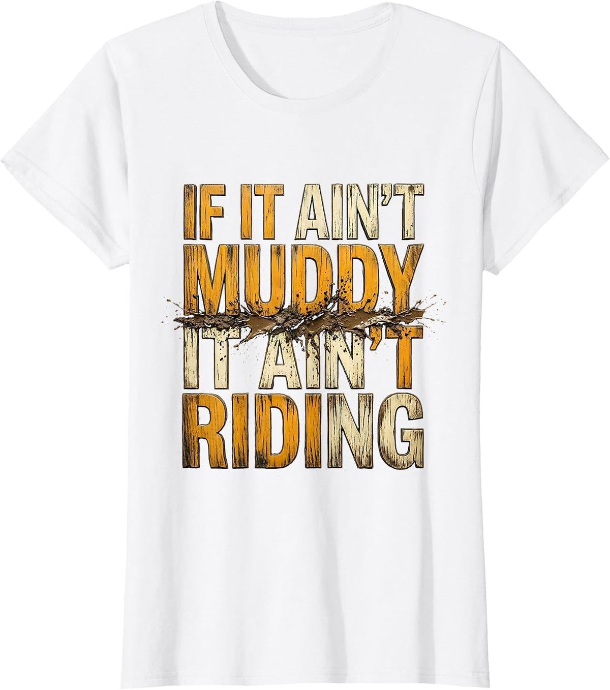If It Ain't Muddy It Ain't Riding Biker Humor Dirt Bike T-Shirt - White