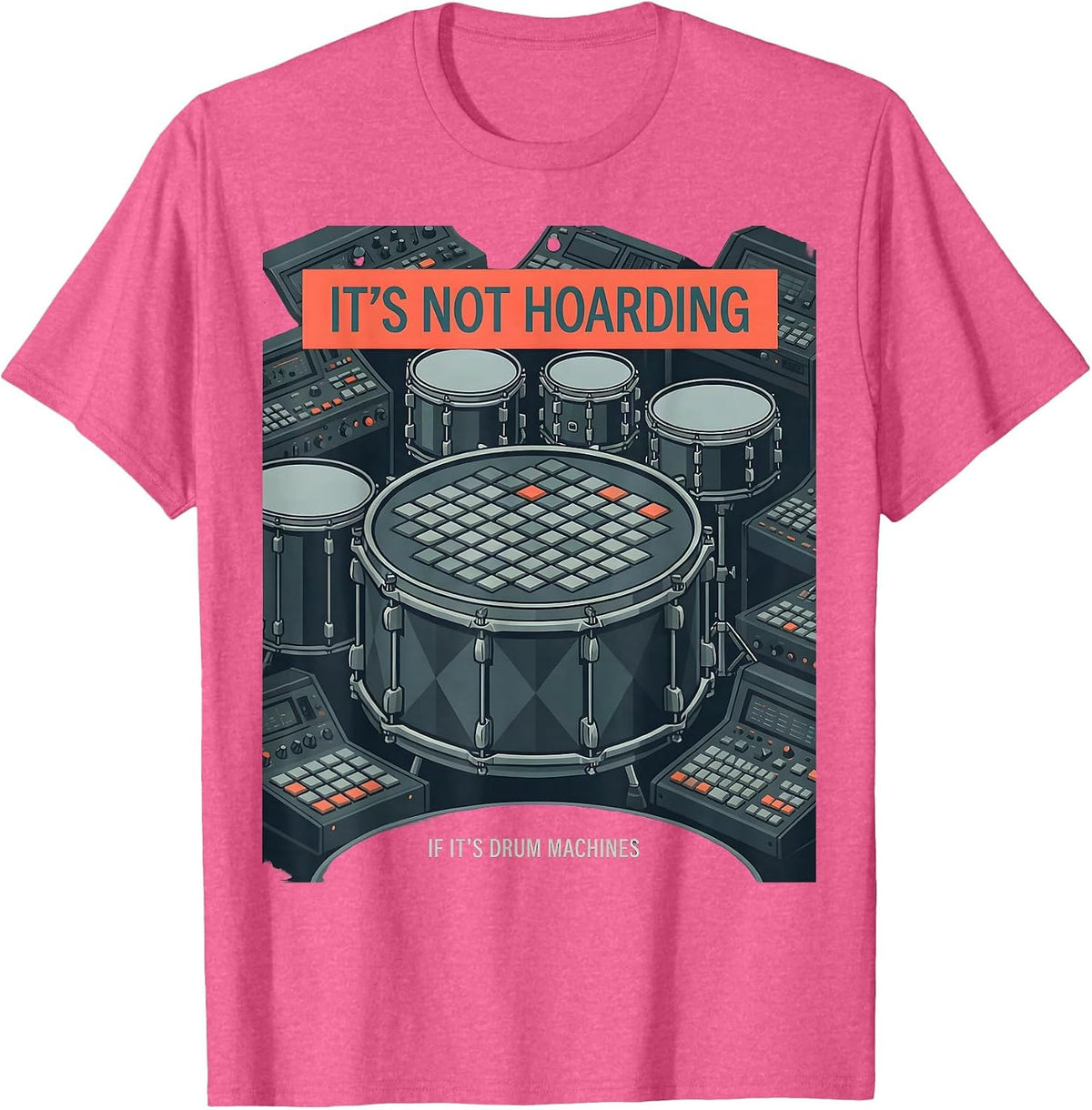 It's Not Hoarding If It's Drum Machines Hobbyist Humor T-Shirt - Pink Heather