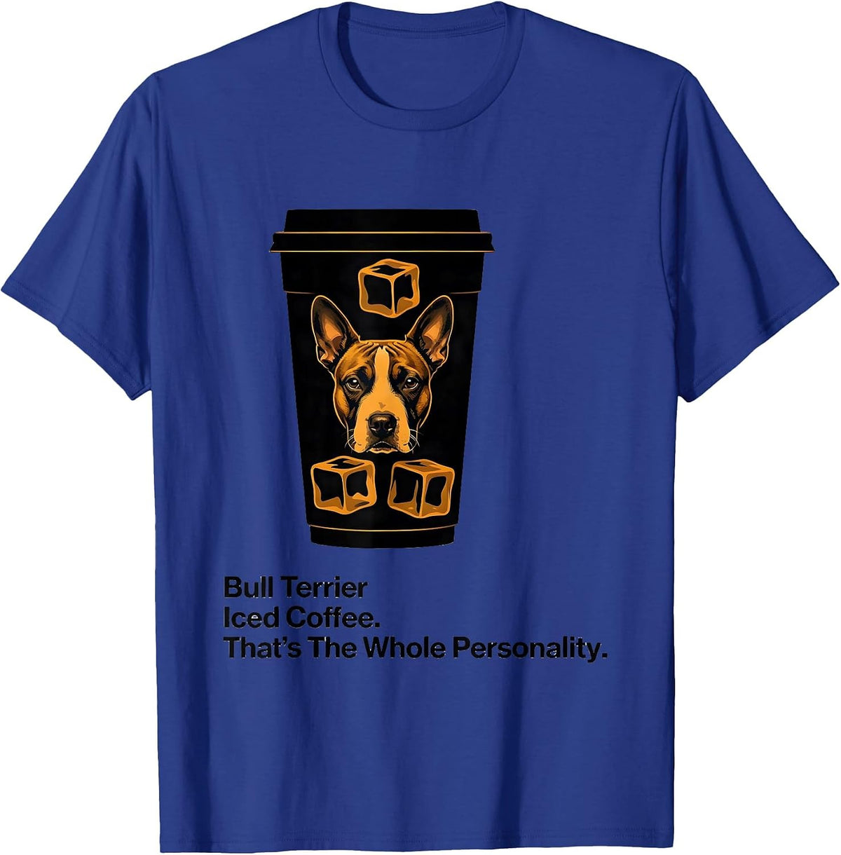 Bull Terrier, Iced Coffee. That's The Whole Personality. T-Shirt - Royal Blue