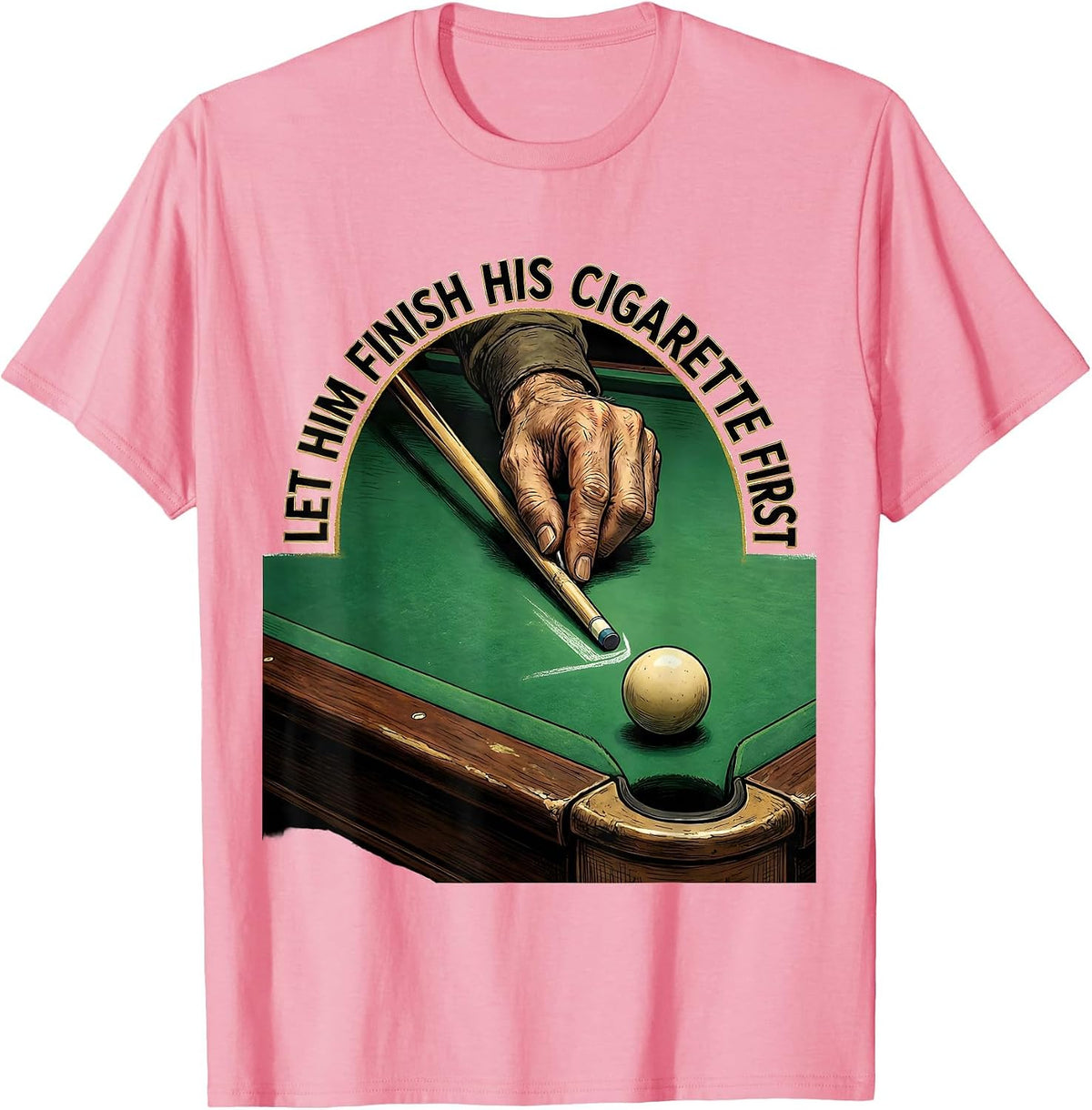 Men's Let Him Finish His Cigarette First Funny Billiards Pool T-Shirt - Pink