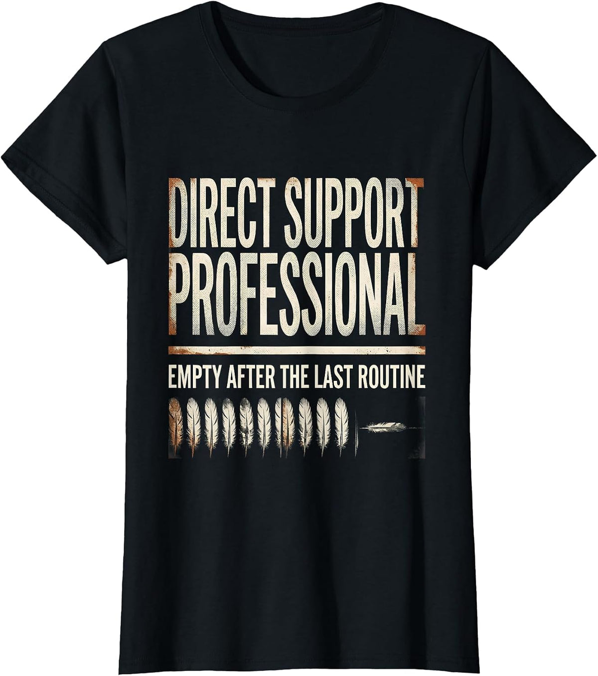 DIRECT SUPPORT PROFESSIONAL / EMPTY AFTER THE LAST ROUTINE T-Shirt - Black
