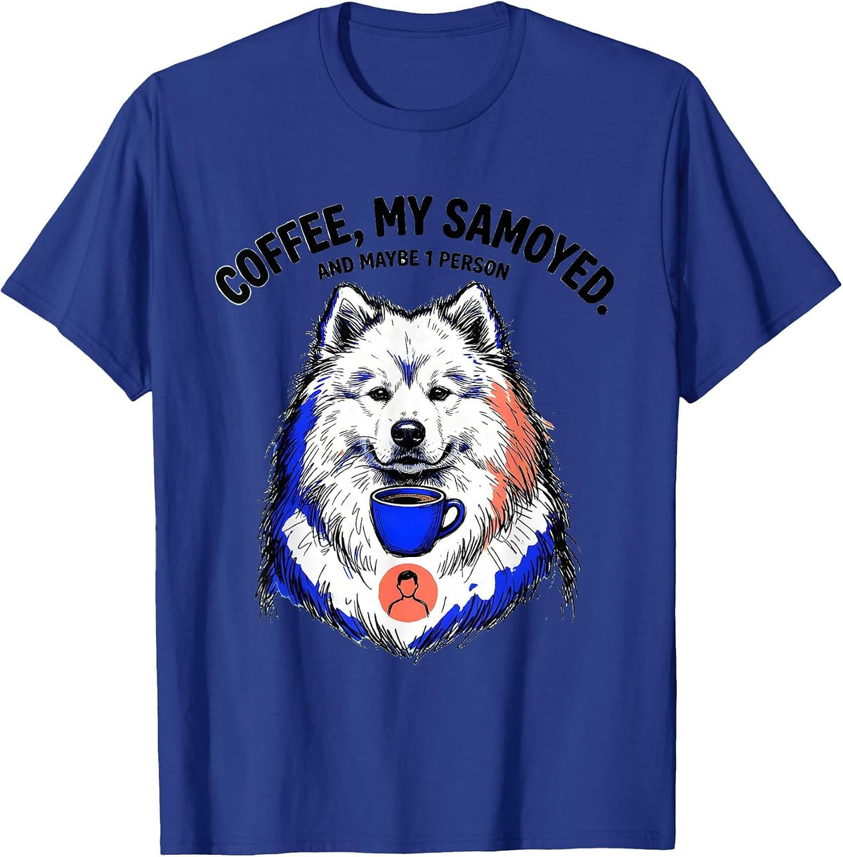 Men's Coffee My Samoyed And Maybe 1 Person Funny Dog Owner Humor T-Shirt - Royal Blue
