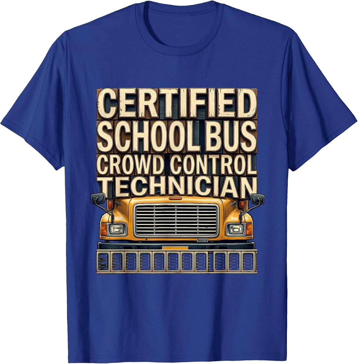 Men's Certified School Bus Crowd Control Technician Funny T-Shirt - Royal Blue