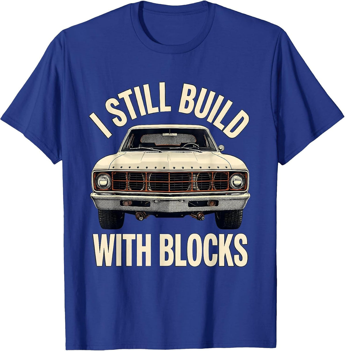 I Still Build With Blocks Funny Mechanic Car Engine Humor T-Shirt - Royal Blue