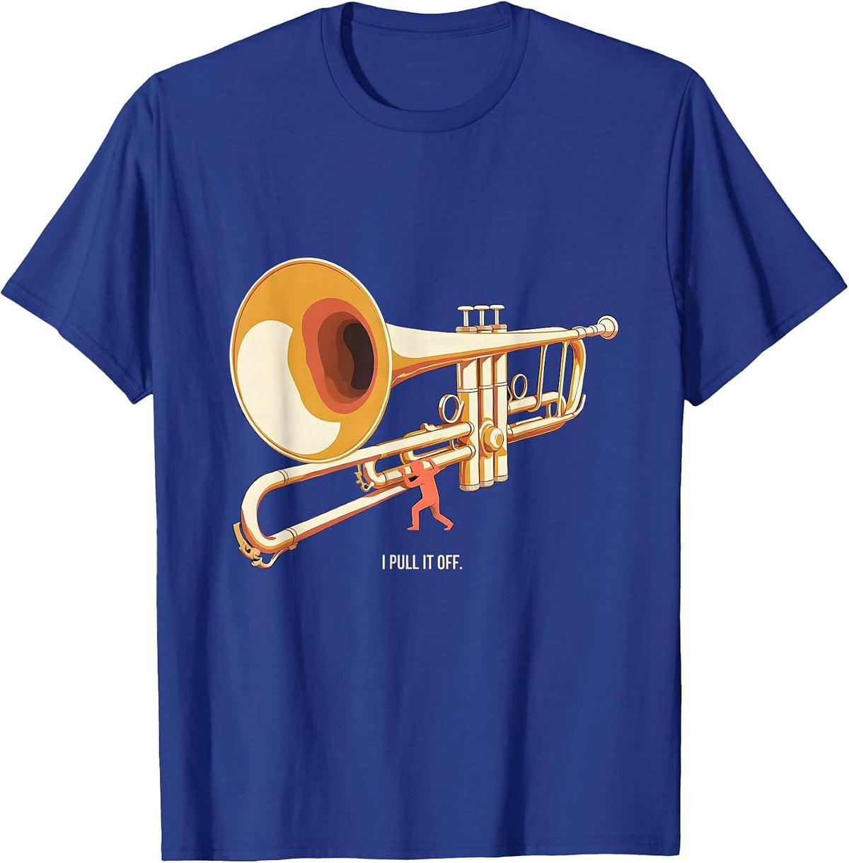 Men's I Pull It Off Editorial Conceptual Trombone Player Band Gift T-Shirt - Royal Blue