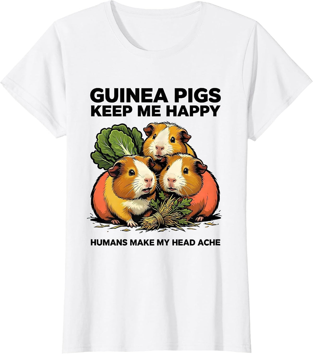 Women's Guinea Pigs Keep Me Happy Humans Make My Head Ache Funny T-Shirt - White