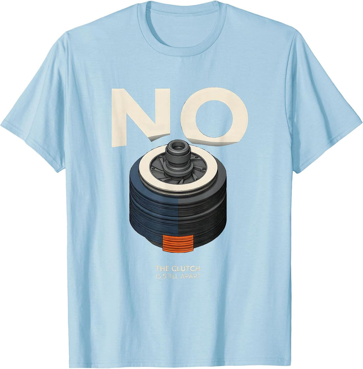 Men's No The Clutch Is Still Apart Funny Mechanic Garage Auto T-Shirt - Baby Blue