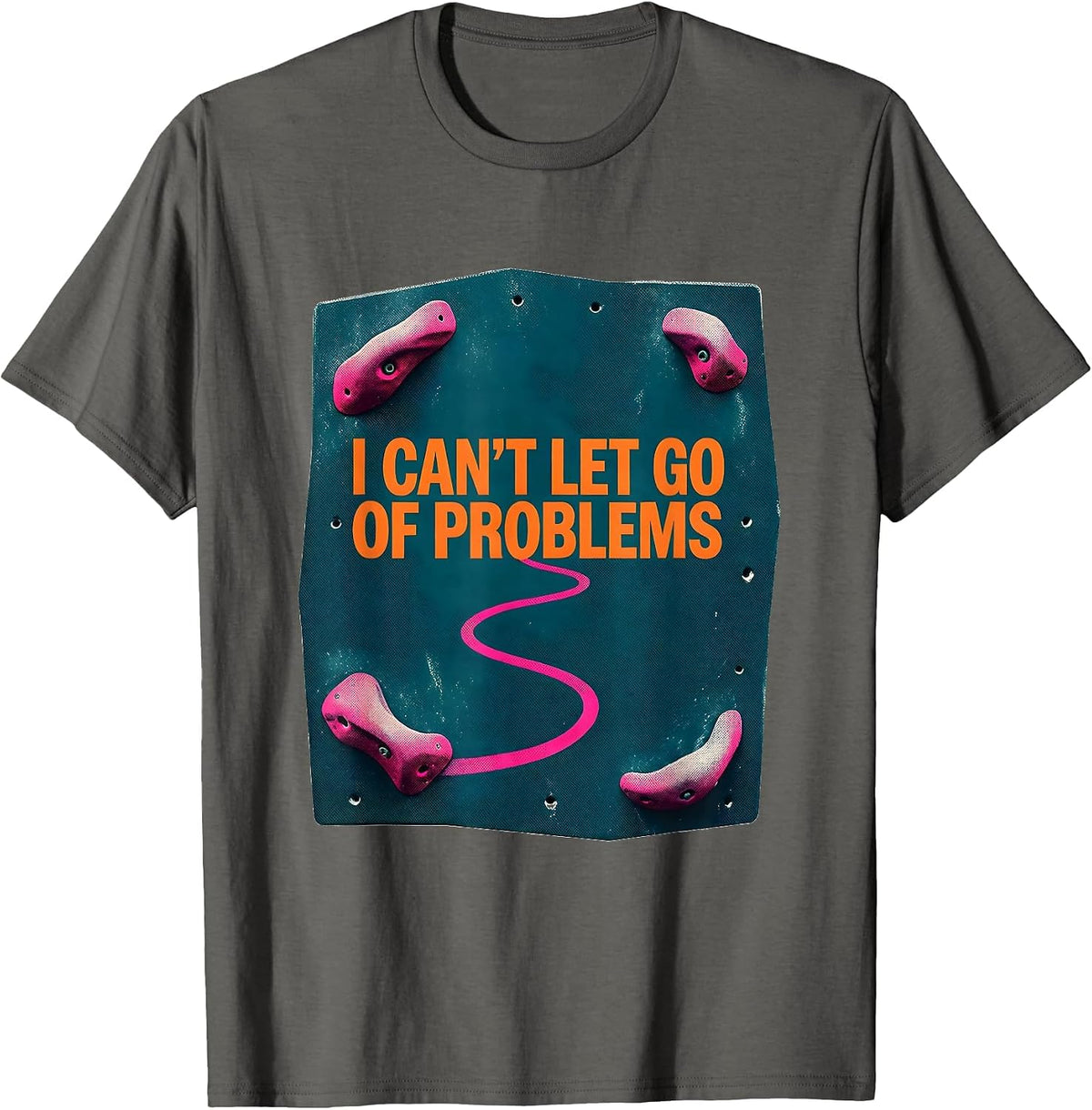 Men's I Can't Let Go Of Problems Funny Rock Climbing Bouldering T-Shirt - Asphalt Grey