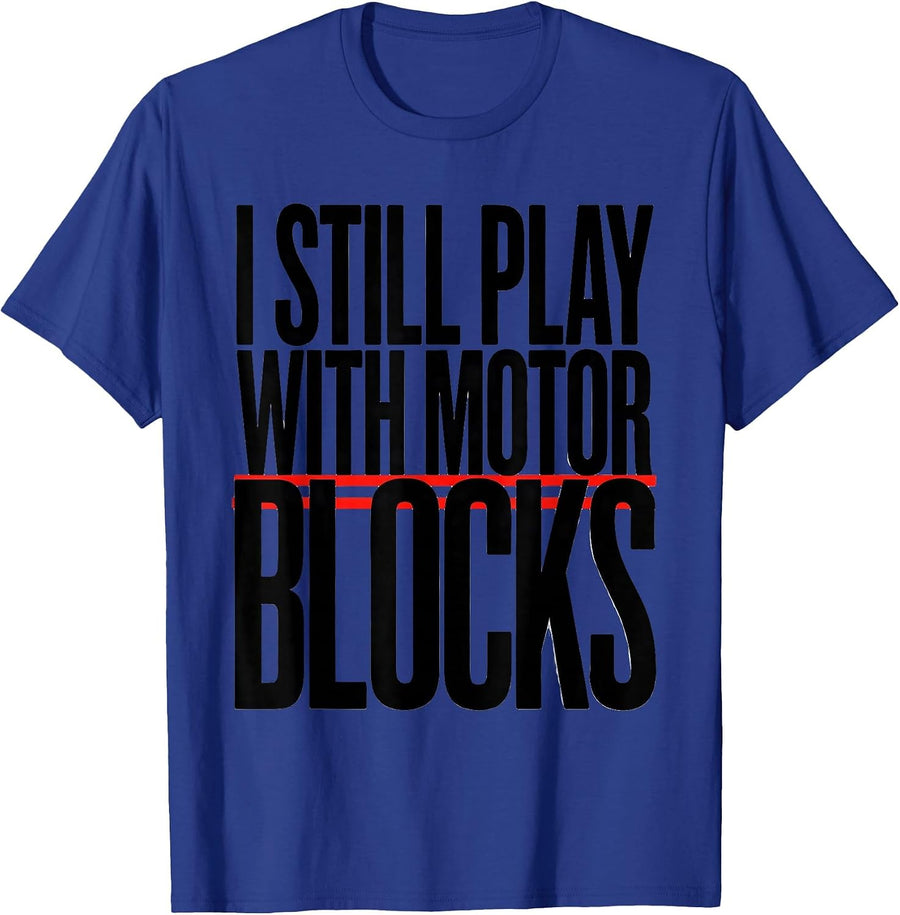 I Still Play With Motor Blocks Funny Mechanic Garage Gift T-Shirt - Royal Blue