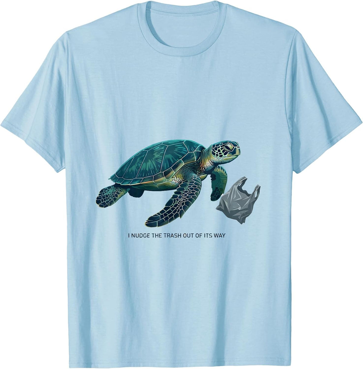 Men's I Nudge The Trash Out Of Its Way Funny Sea Turtle Ocean T-Shirt - Baby Blue