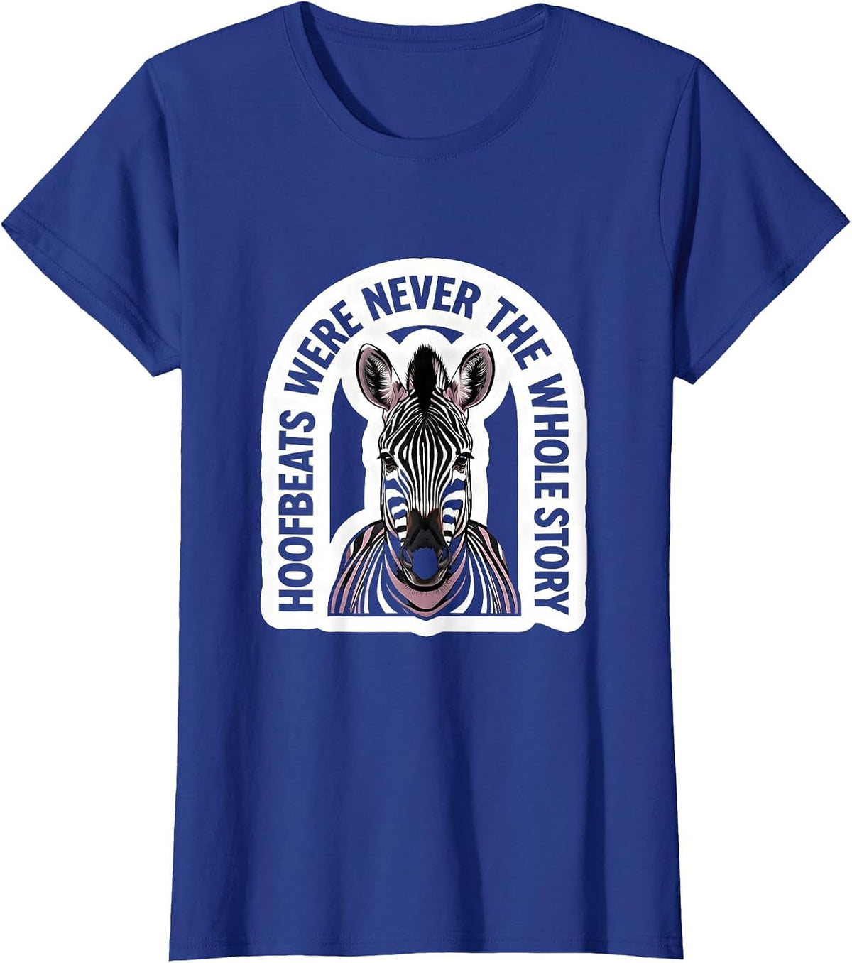 Women's Hoofbeats Were Never The Whole Story EDS Zebra Awareness T-Shirt - Royal Blue