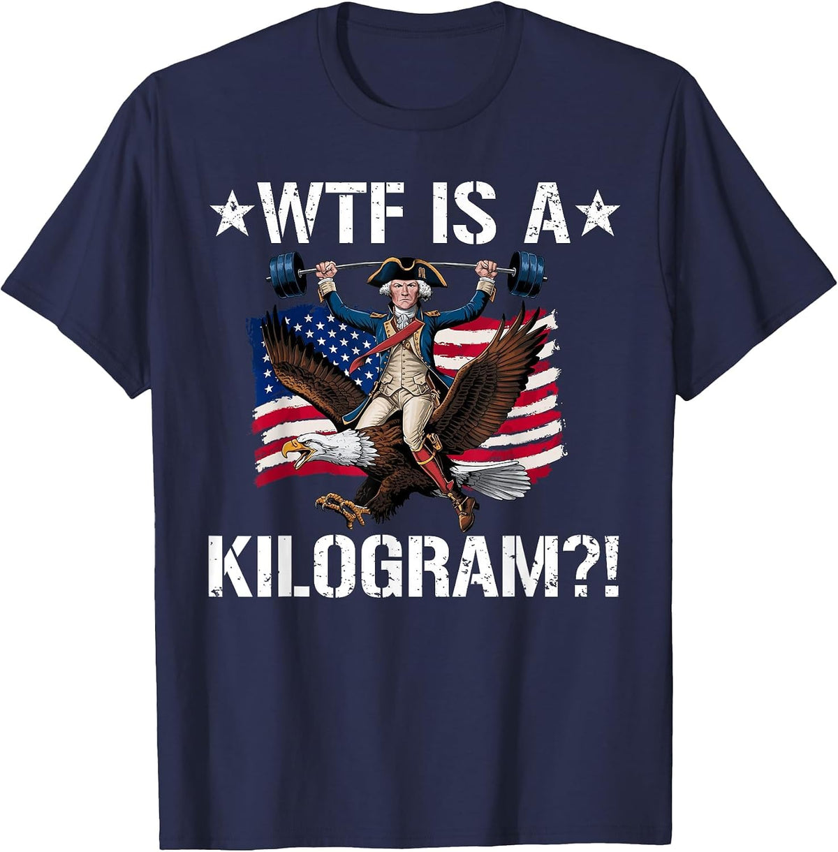 WTF is a Kilogram? Funny 4th of July Patriotic Eagle USA T-Shirt - Navy Blue