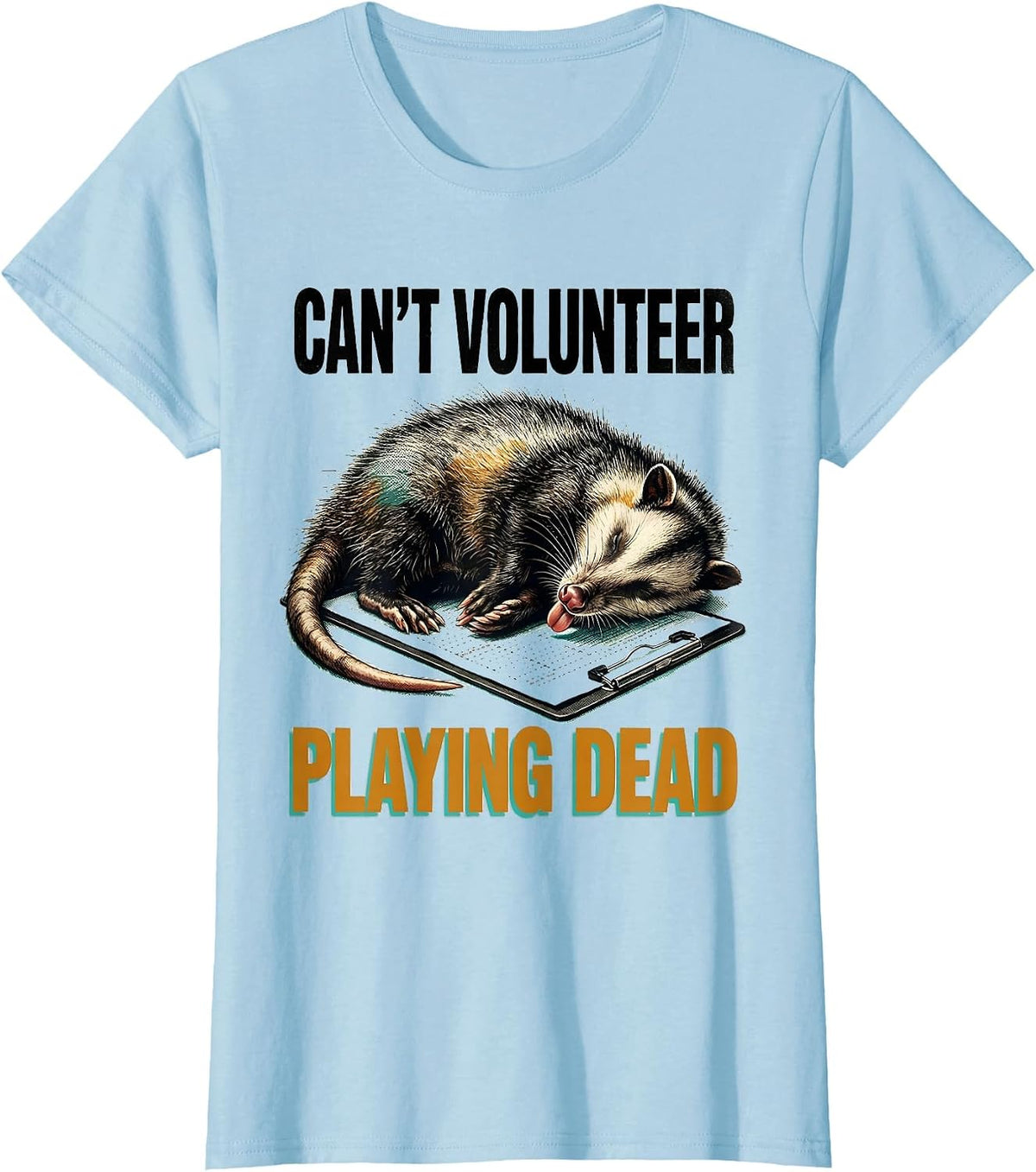 Women's Cant Volunteer Playing Dead Funny Opossum Meme Possum Lover T-Shirt - Baby Blue
