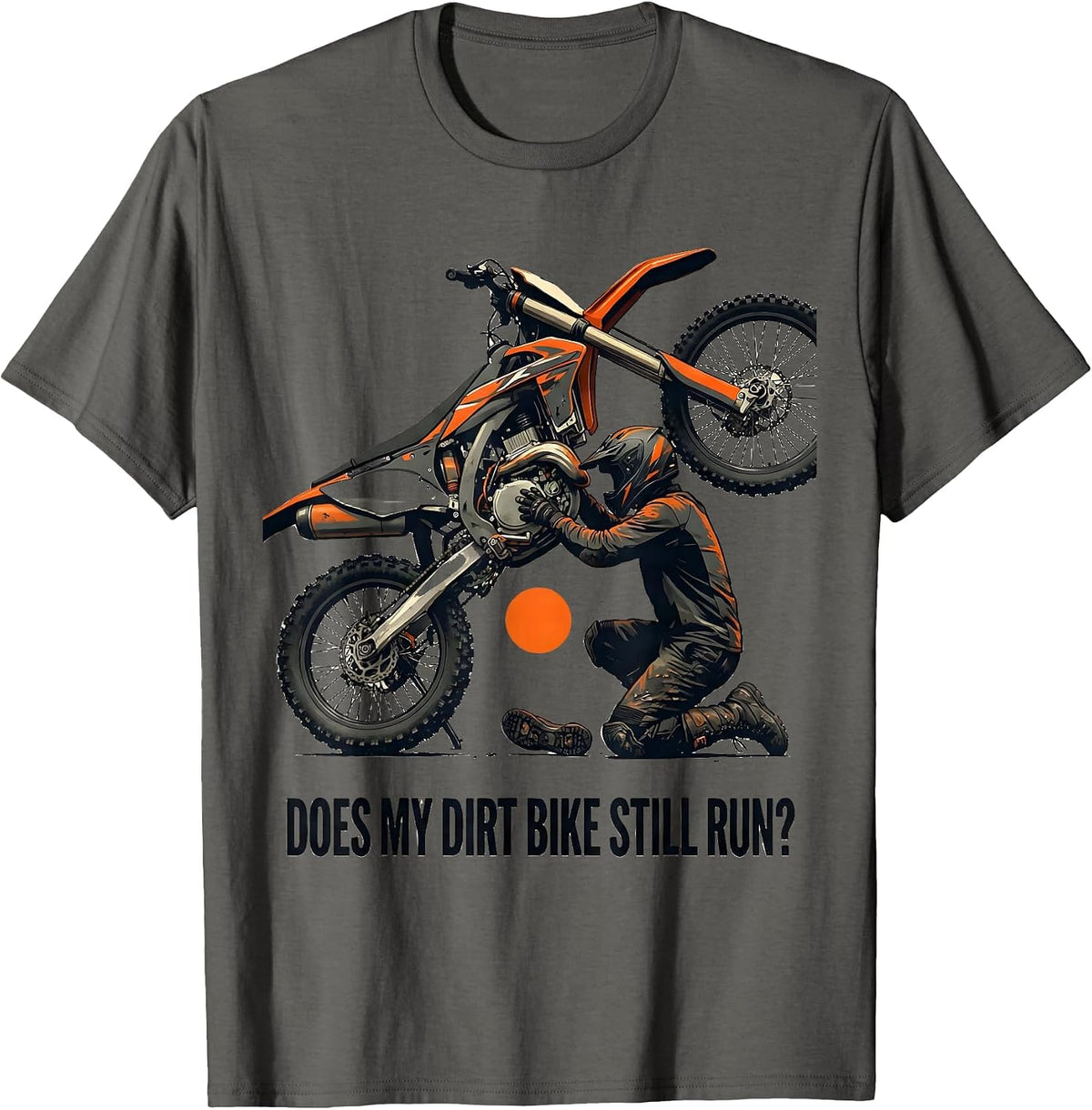 Men's Does My Dirt Bike Still Run Funny Motocross Biker Gift T-Shirt - Asphalt Grey