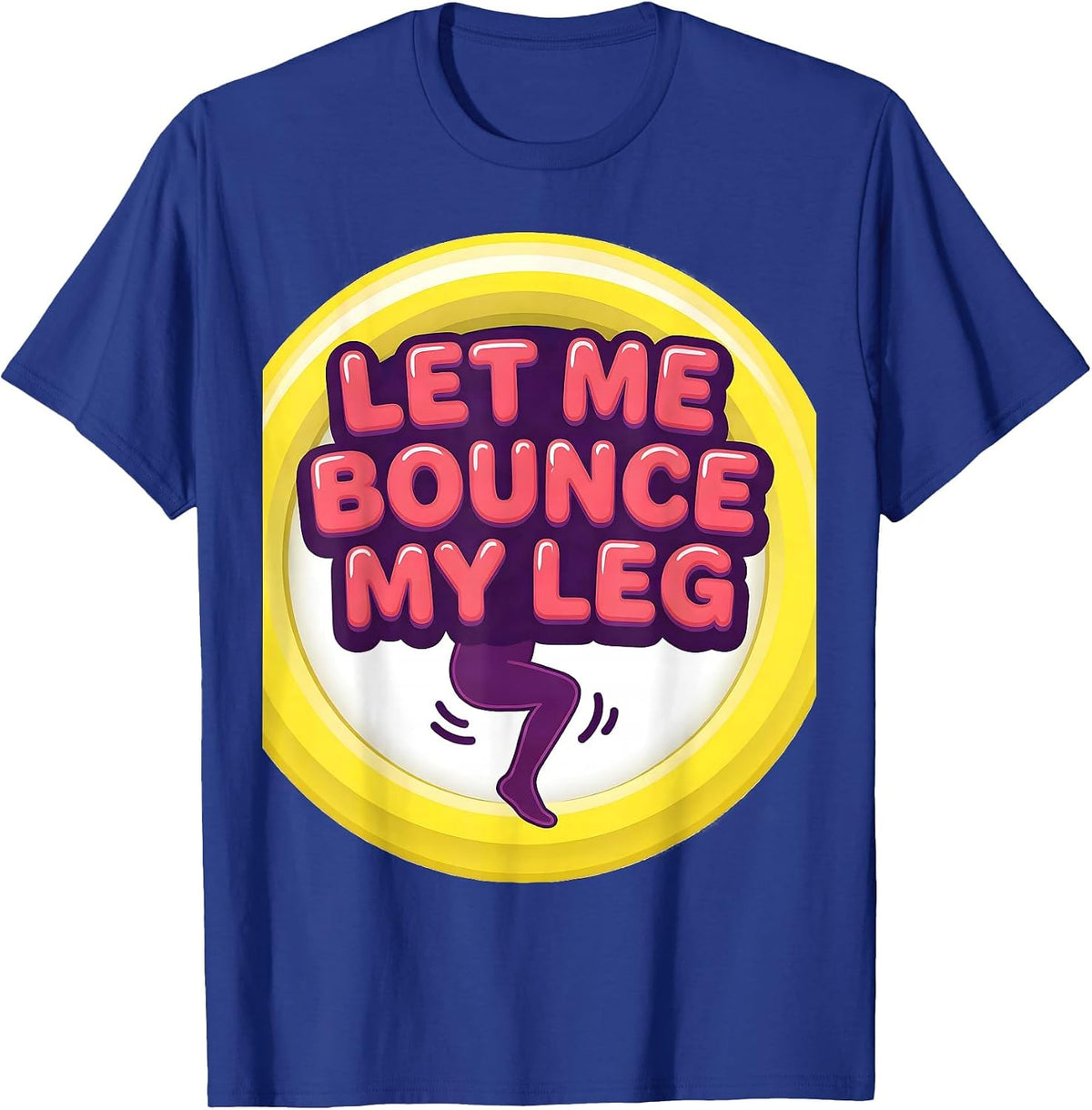 Let Me Bounce My Leg Neurodivergent Humor Autism ADHD T-Shirt - Royal Blue