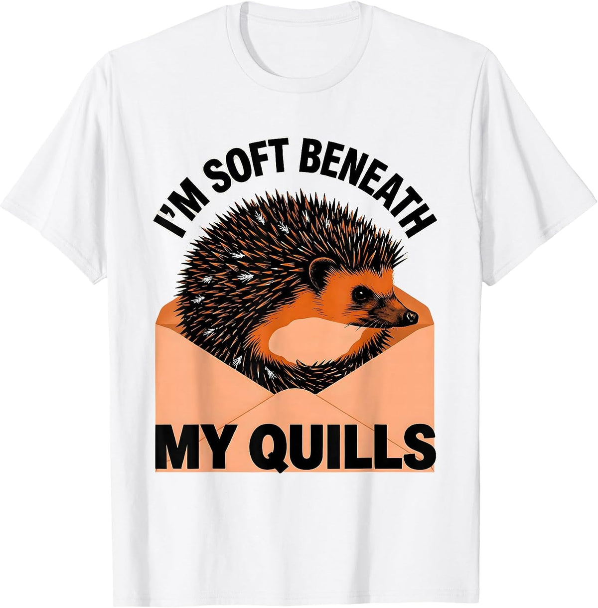 Men's I’m Soft Beneath My Quills Funny Hedgehog Lover Cute Animal T-Shirt - White