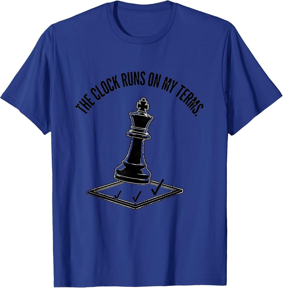 The Clock Runs On My Terms Funny Chess Player Board Game T-Shirt - Royal Blue