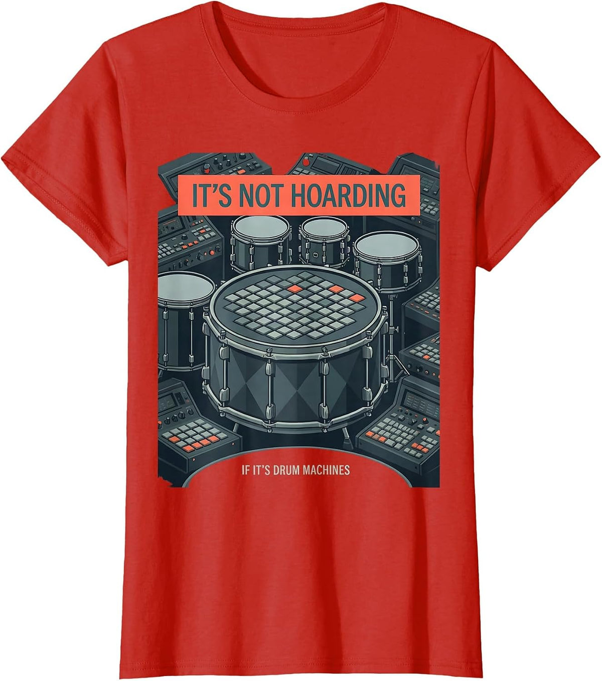 It's Not Hoarding If It's Drum Machines Hobbyist Humor T-Shirt - Red