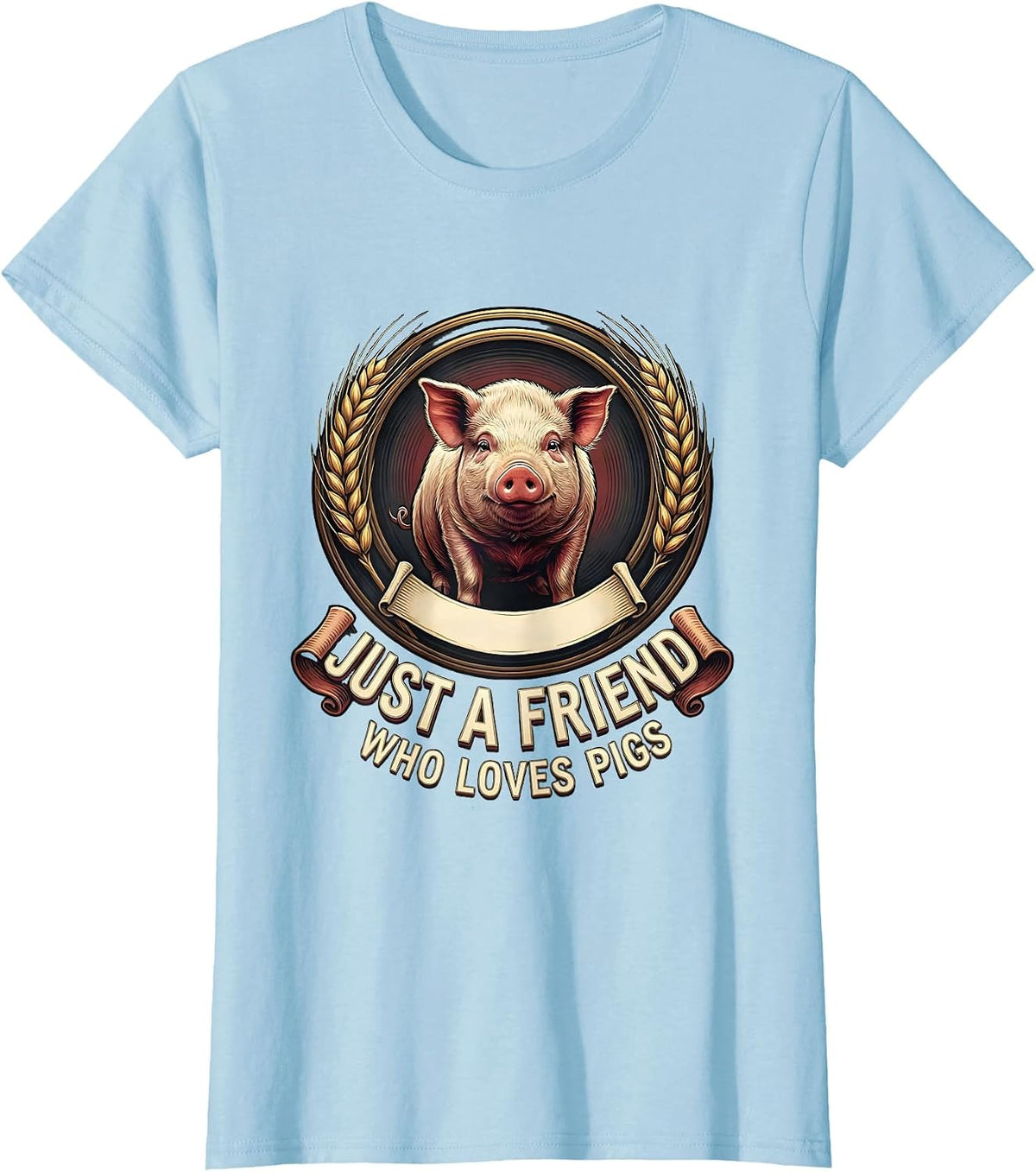 Women's Just A Friend Who Loves Pigs Funny Pig Lover Emblem T-Shirt - Baby Blue