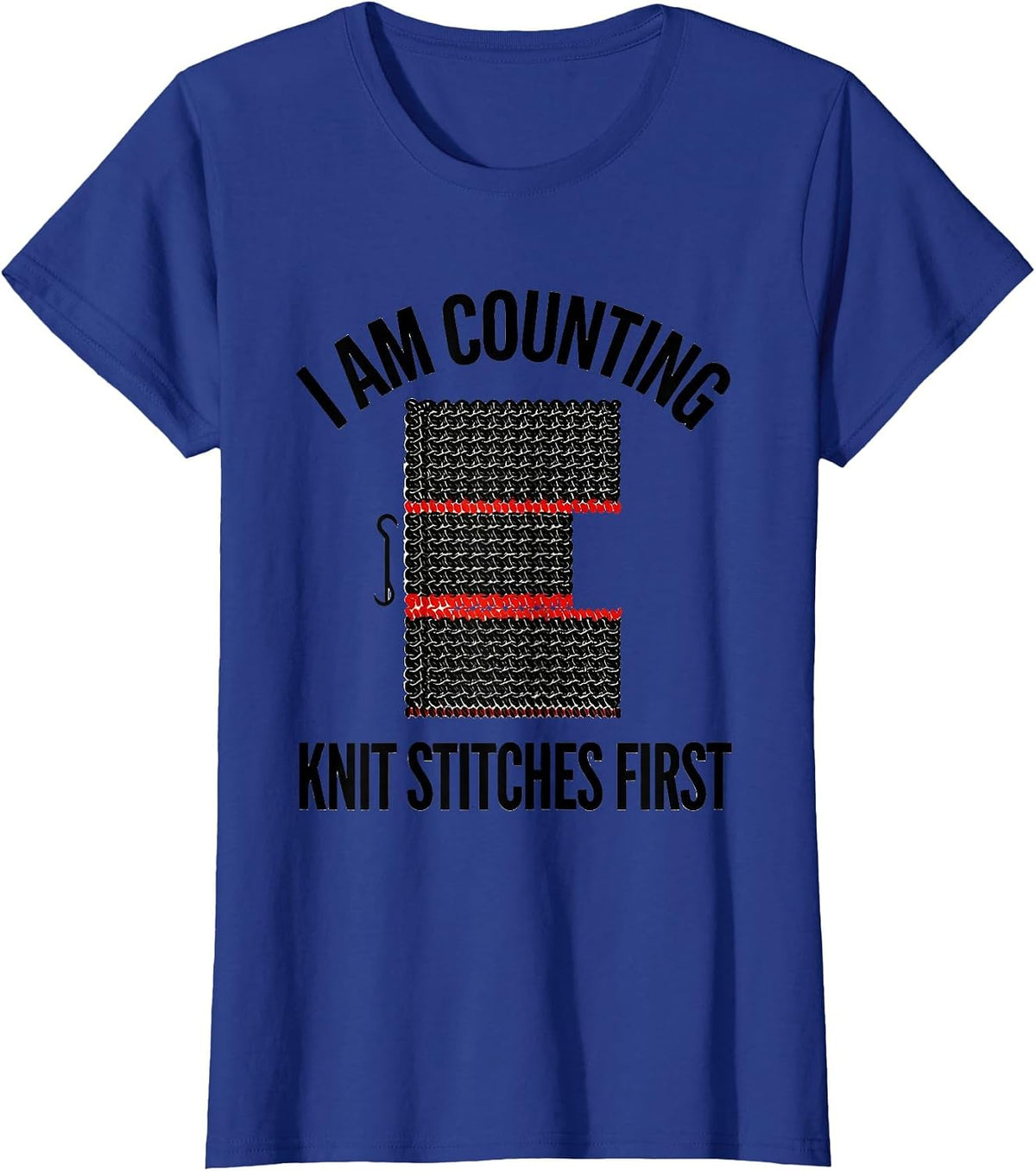 Women's I Am Counting Knit Stitches First Funny Crocheter Knitting T-Shirt - Royal Blue