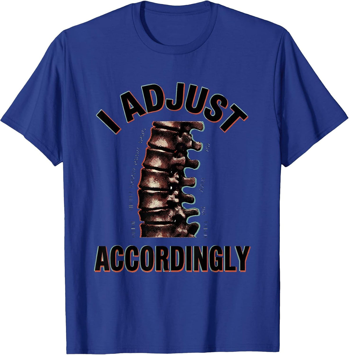 I Adjust Accordingly Funny Chiropractor Physical Therapy T-Shirt - Royal Blue