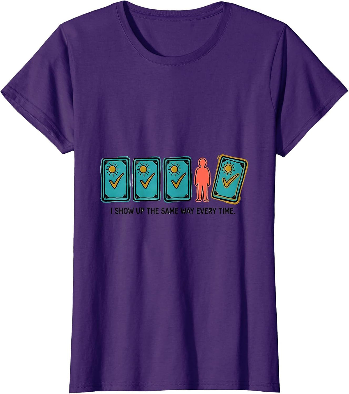 Women's I Show Up The Same Way Every Time Special Education Teacher T-Shirt - Purple