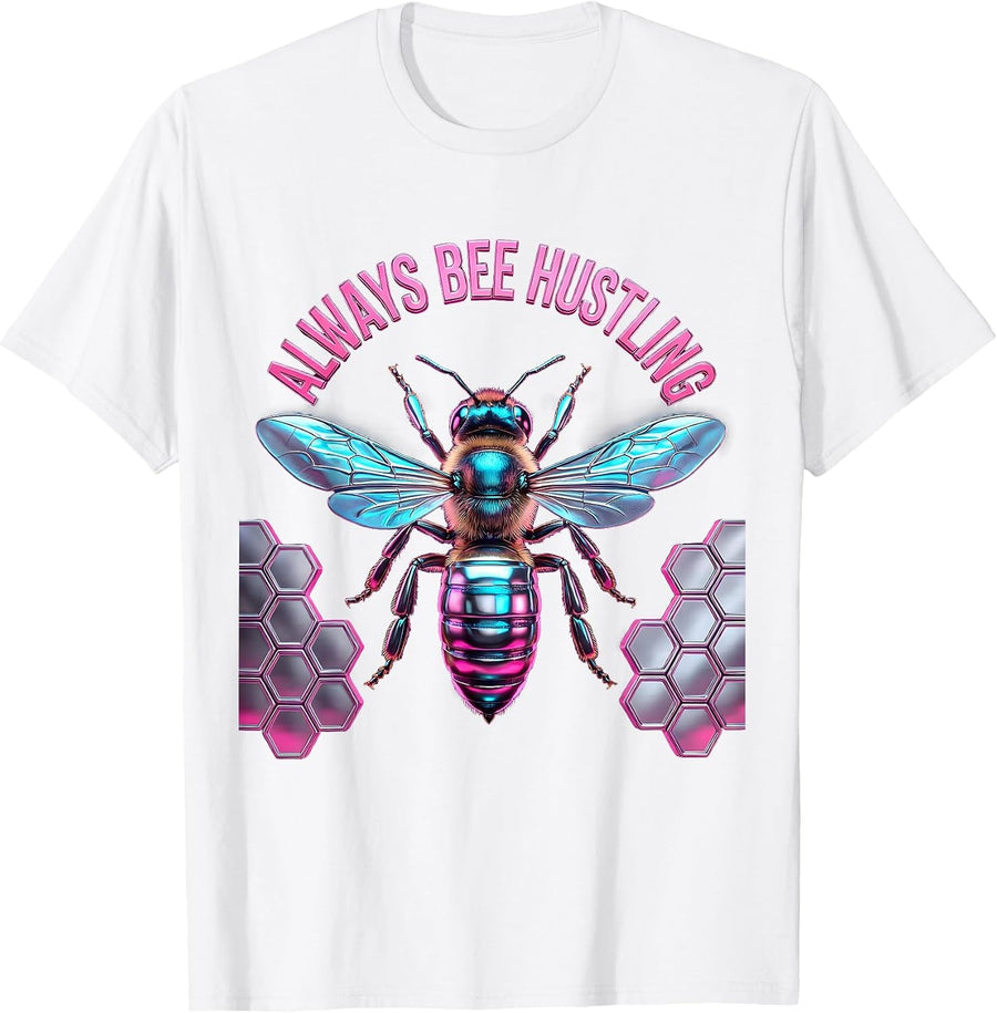 Always Bee Hustling Motivational Bee Design T-Shirt - White